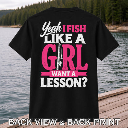 Yeah I Fish Like a Girl Want a Lesson Funny Fishing T-Shirt | Back Print