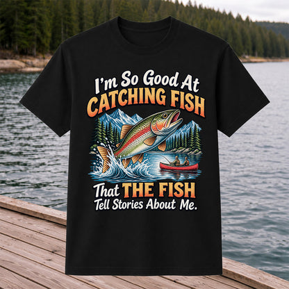 I'm So Good at Catching Fish That the Fish Tell Stories About Me Trout Fishing T-Shirt