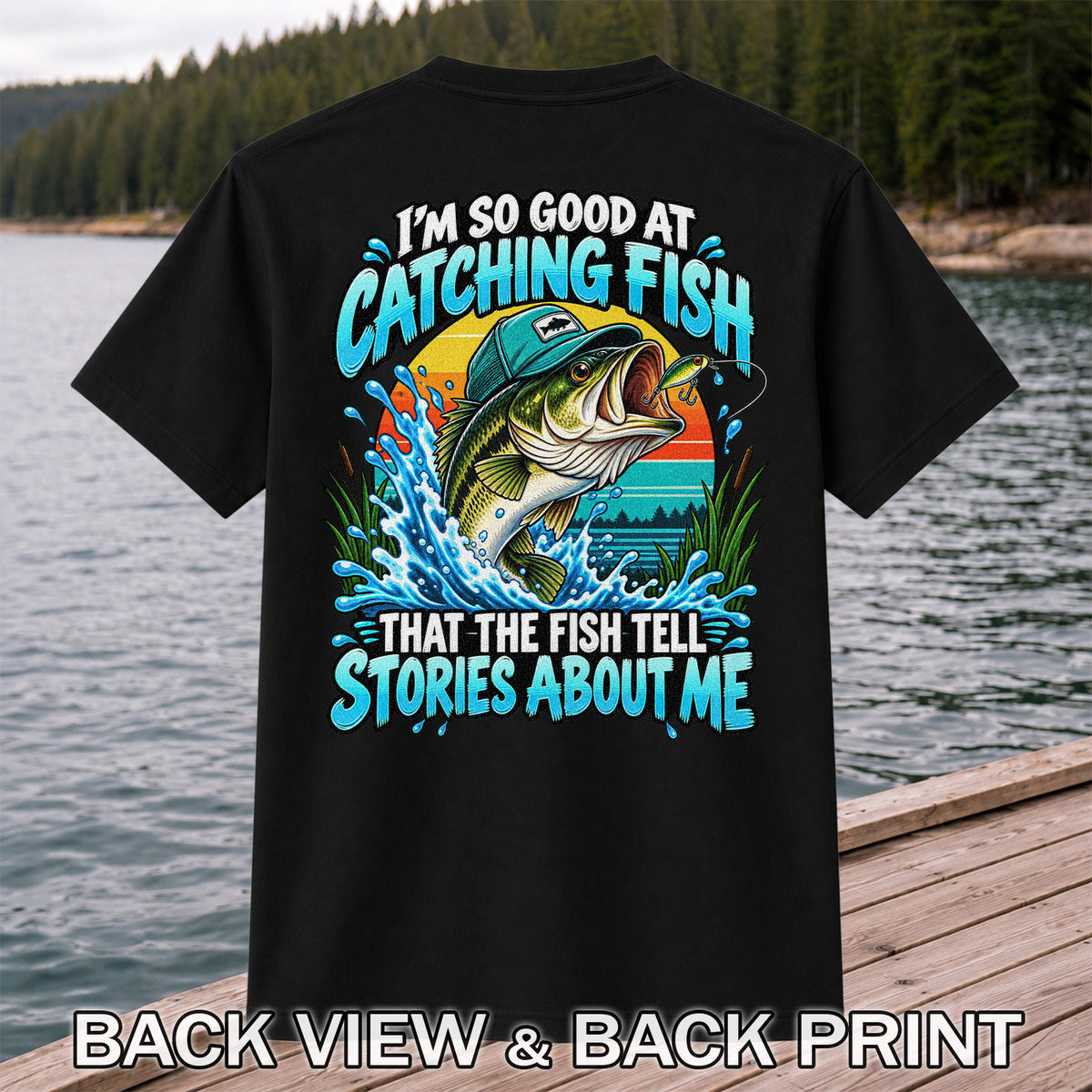 I'm So Good at Catching Fish That the Fish Tell Stories About Me Funny Bass Fishing T-Shirt | Back Print