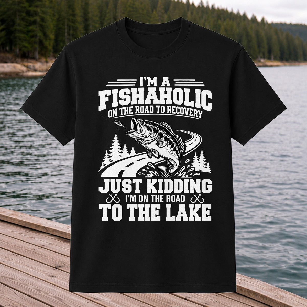 I'm a Fishaholic Just Kidding I'm on the Road to the Lake Bass Fishing T-Shirt