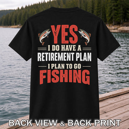 Yes I Do Have a Retirement Plan I Plan to Go Fishing T-Shirt | Back Print