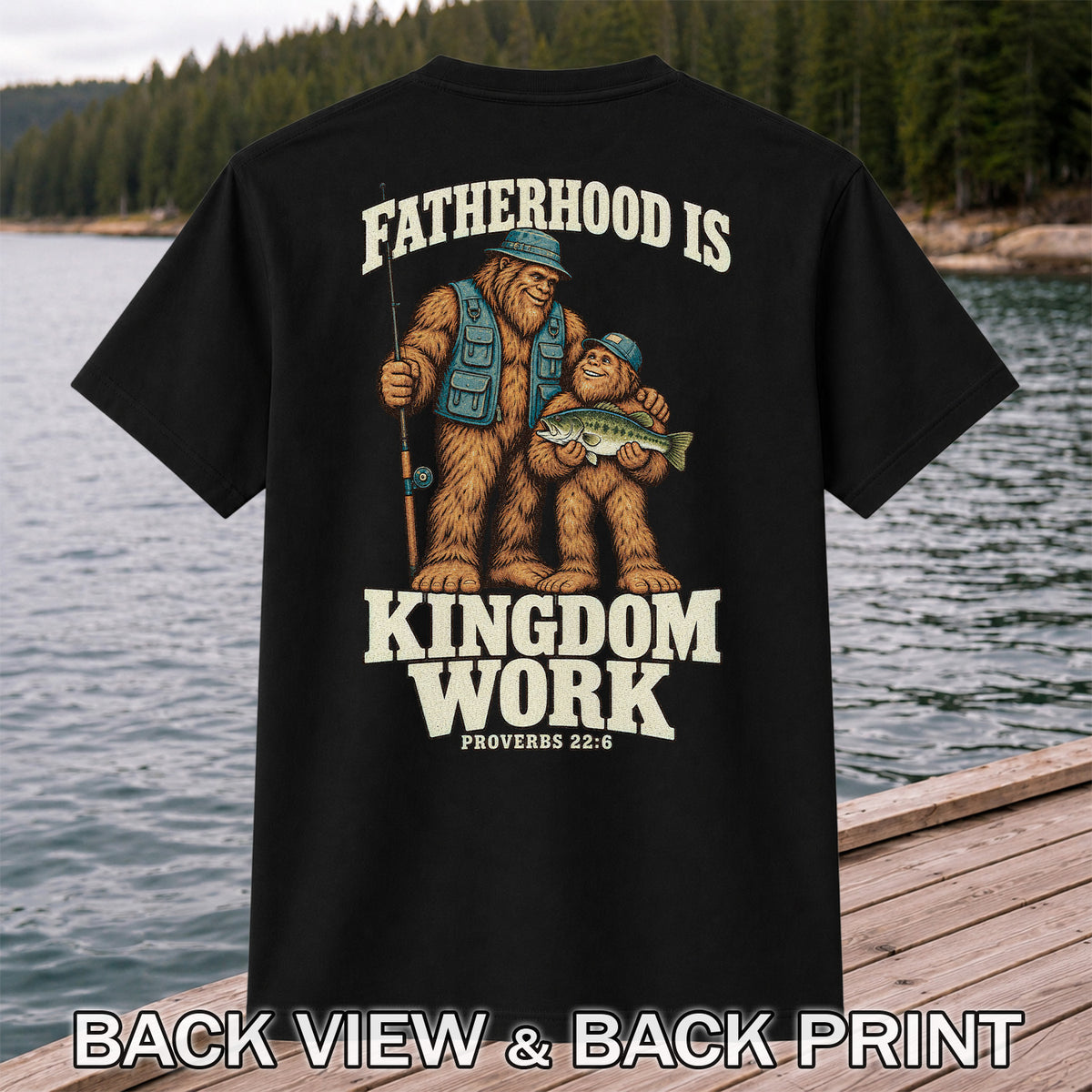 Fatherhood Is Kingdom Work Bigfoot Fishing Proverbs 22:6 T-Shirt | Back Print