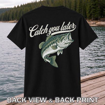 Catch You Later Largemouth Bass Funny Fishing Graphic T-Shirt | Back Print