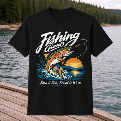 Fishing Giants Born to Fish Forced to Work Rainbow Trout T-Shirt