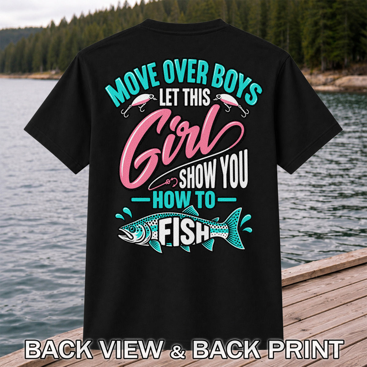 Move Over Boys Let This Girl Show You How to Fish Trout Fishing T-Shirt | Back Print