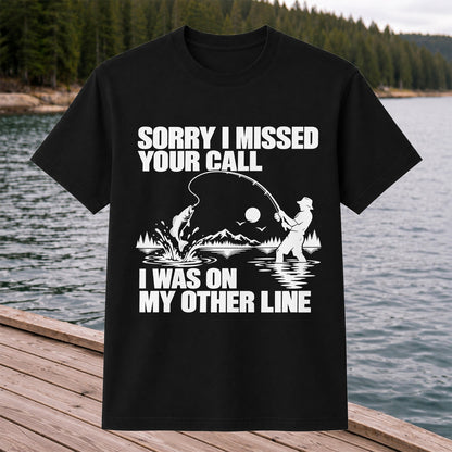 Sorry I Missed Your Call I Was on My Other Line Funny Fishing T-Shirt