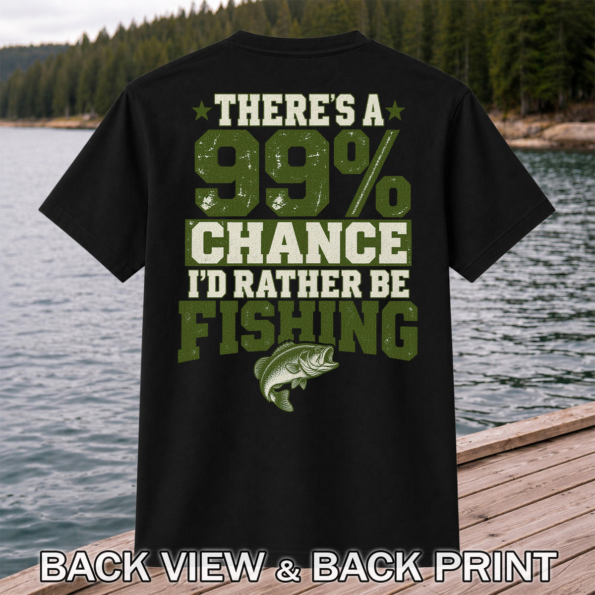 99 Percent Chance I’d Rather Be Fishing Graphic T-Shirt | Back Print