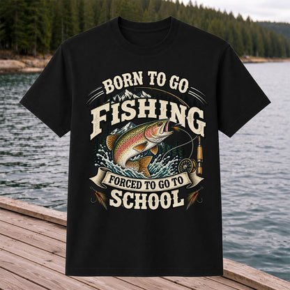 Born to Go Fishing Forced to Go to School Rainbow Trout Tee