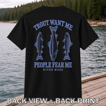 Trout Want Me People Fear Me River Mode Funny Fishing T-Shirt | Back Print