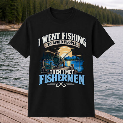 I Went Fishing to Avoid People Then I Met Fishermen Funny T-Shirt