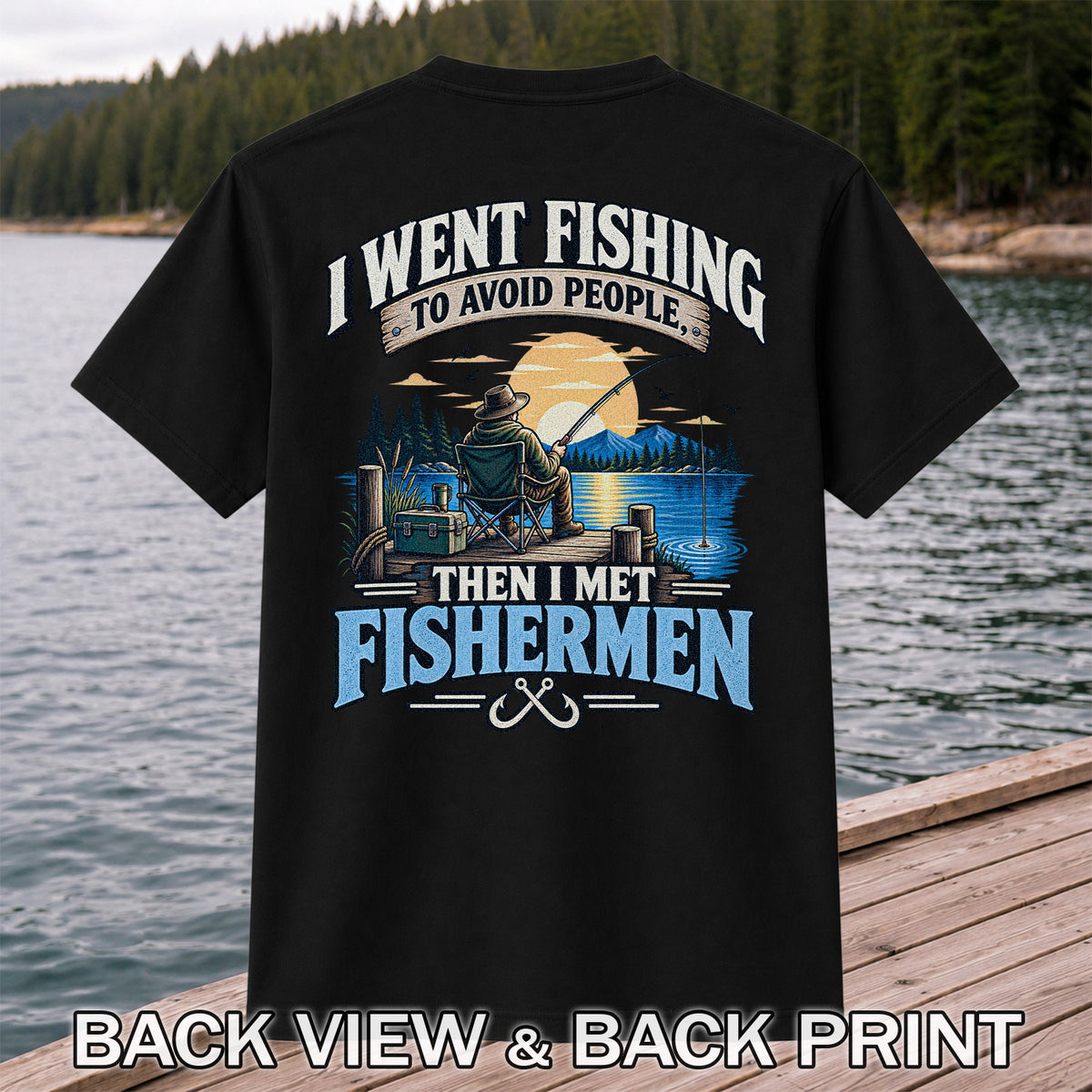 I Went Fishing to Avoid People Then I Met Fishermen Funny T-Shirt | Back Print