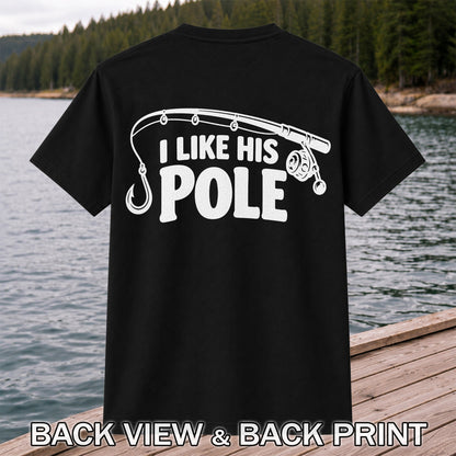 I Like His Pole Funny Fishing Rod T-Shirt | Back Print