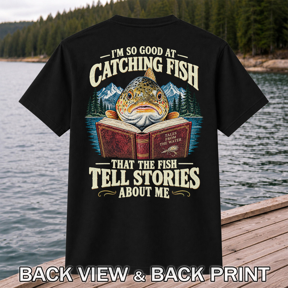 I'm So Good at Catching Fish That the Fish Tell Stories About Me Trout T-Shirt | Back Print