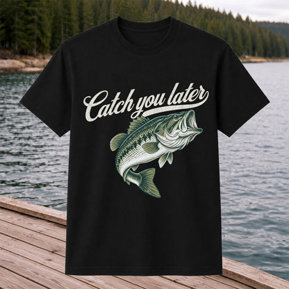 Catch You Later Largemouth Bass Funny Fishing Graphic T-Shirt