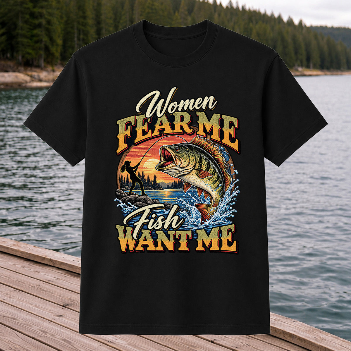 Women Fear Me Fish Want Me Bass Fishing T-Shirt
