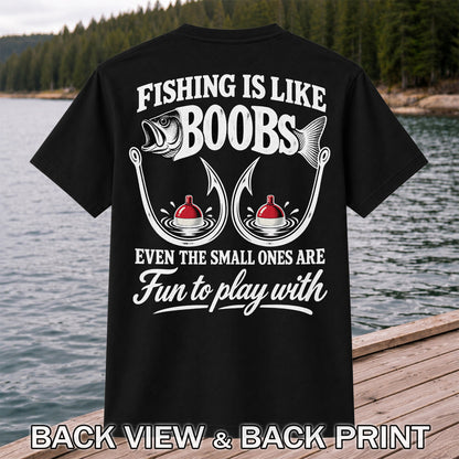 Fishing Is Like Boobs Even the Small Ones Are Fun to Play With Funny Fishing T-Shirt | Back Print