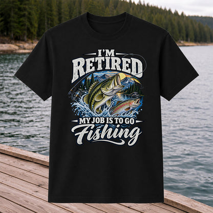 I'm Retired My Job Is to Go Fishing Bass and Trout T-Shirt