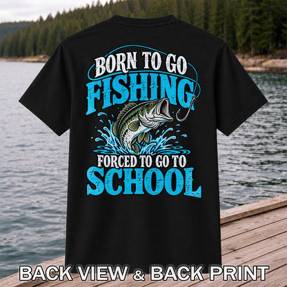 Born to Go Fishing Forced to Go to School Bass T-Shirt | Back Print
