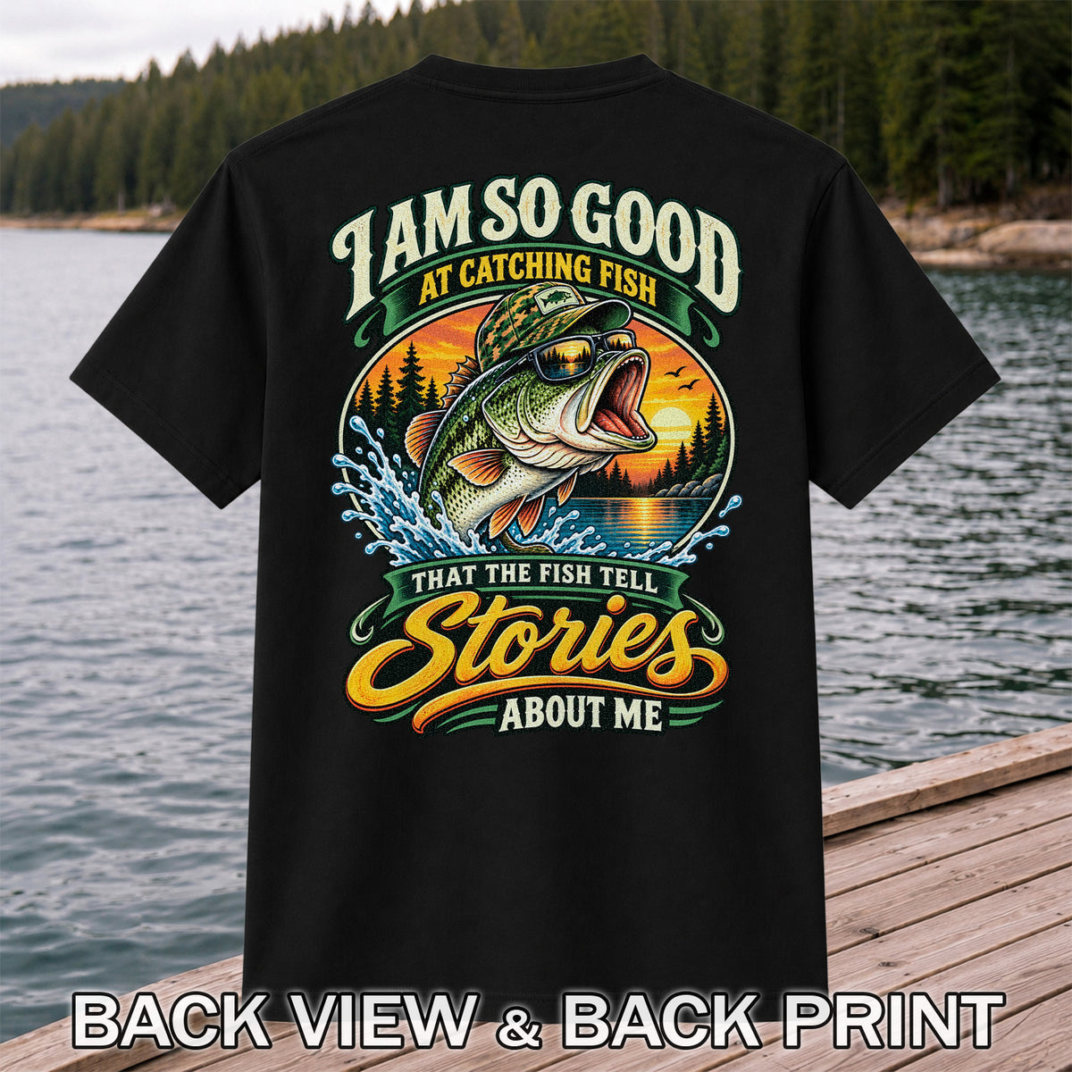 I Am So Good at Catching Fish That the Fish Tell Stories About Me Bass T-Shirt | Back Print
