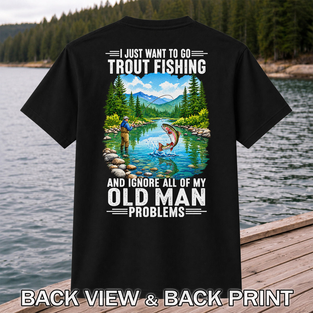 I Just Want to Go Trout Fishing and Ignore All of My Old Man Problems Funny T-Shirt | Back Print