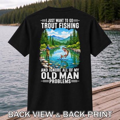 I Just Want to Go Trout Fishing and Ignore All of My Old Man Problems Funny T-Shirt | Back Print