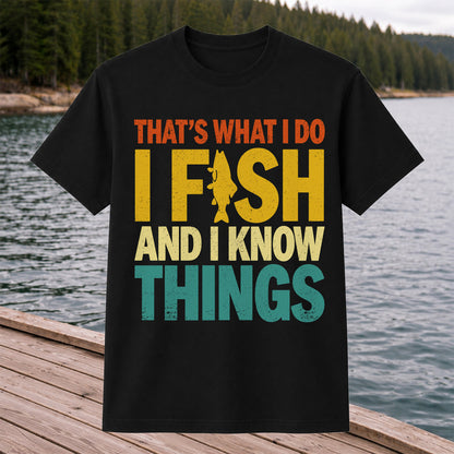 That's What I Do I Fish and I Know Things Funny Fishing Tee
