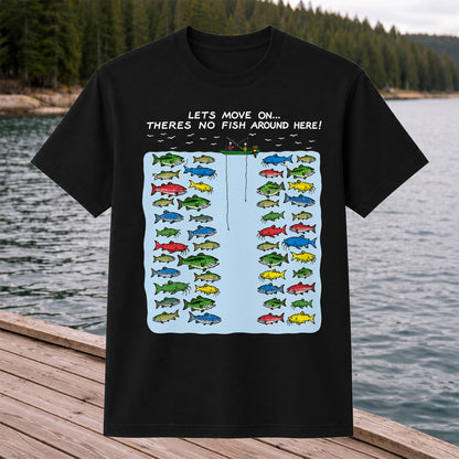 Let's Move On There's No Fish Around Here Funny Fishing T Shirt
