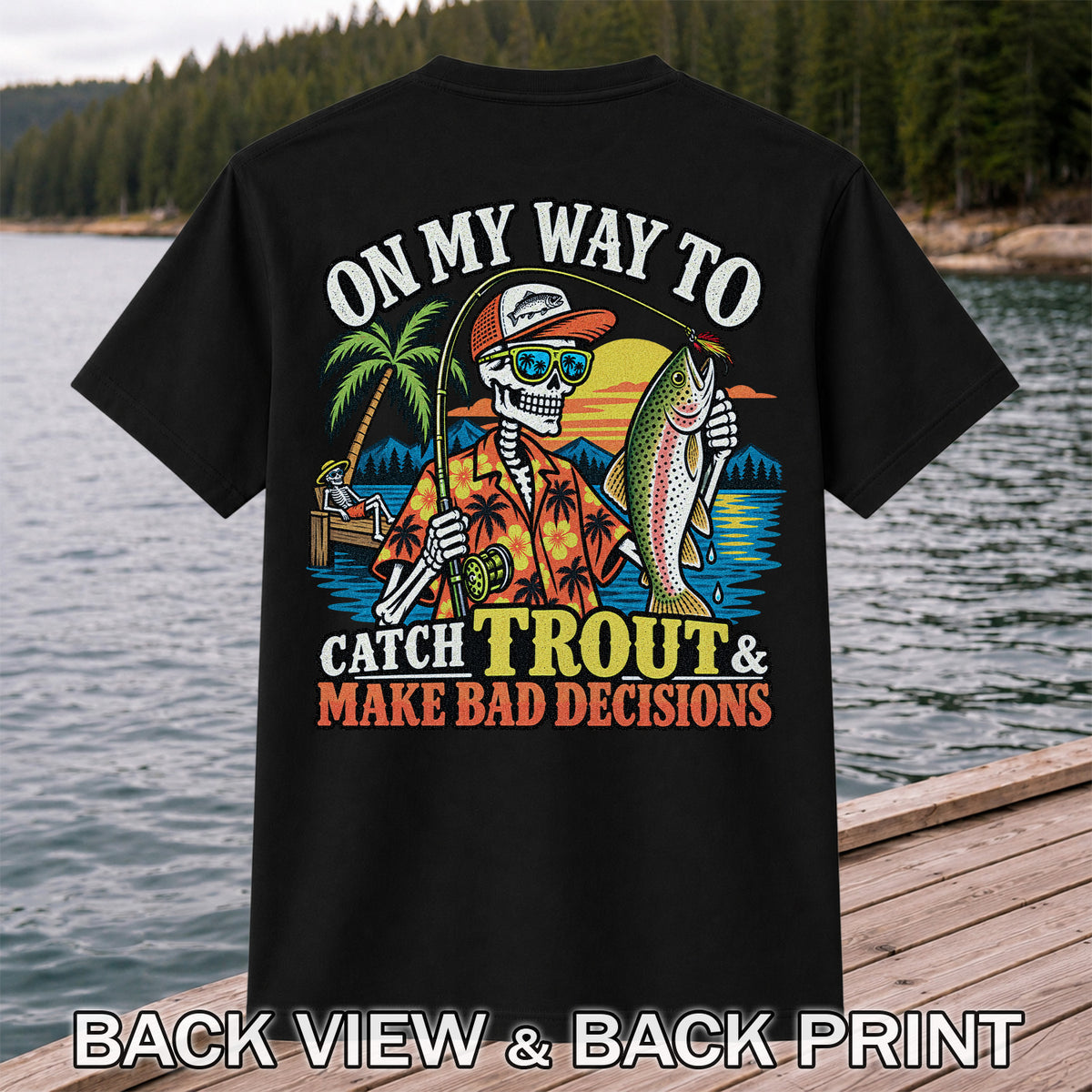On My Way to Catch Trout & Make Bad Decisions Skeleton Fishing T-Shirt | Back Print
