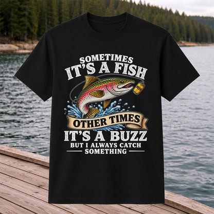 Sometimes It's a Fish Other Times It's a Buzz Rainbow Trout T-Shirt