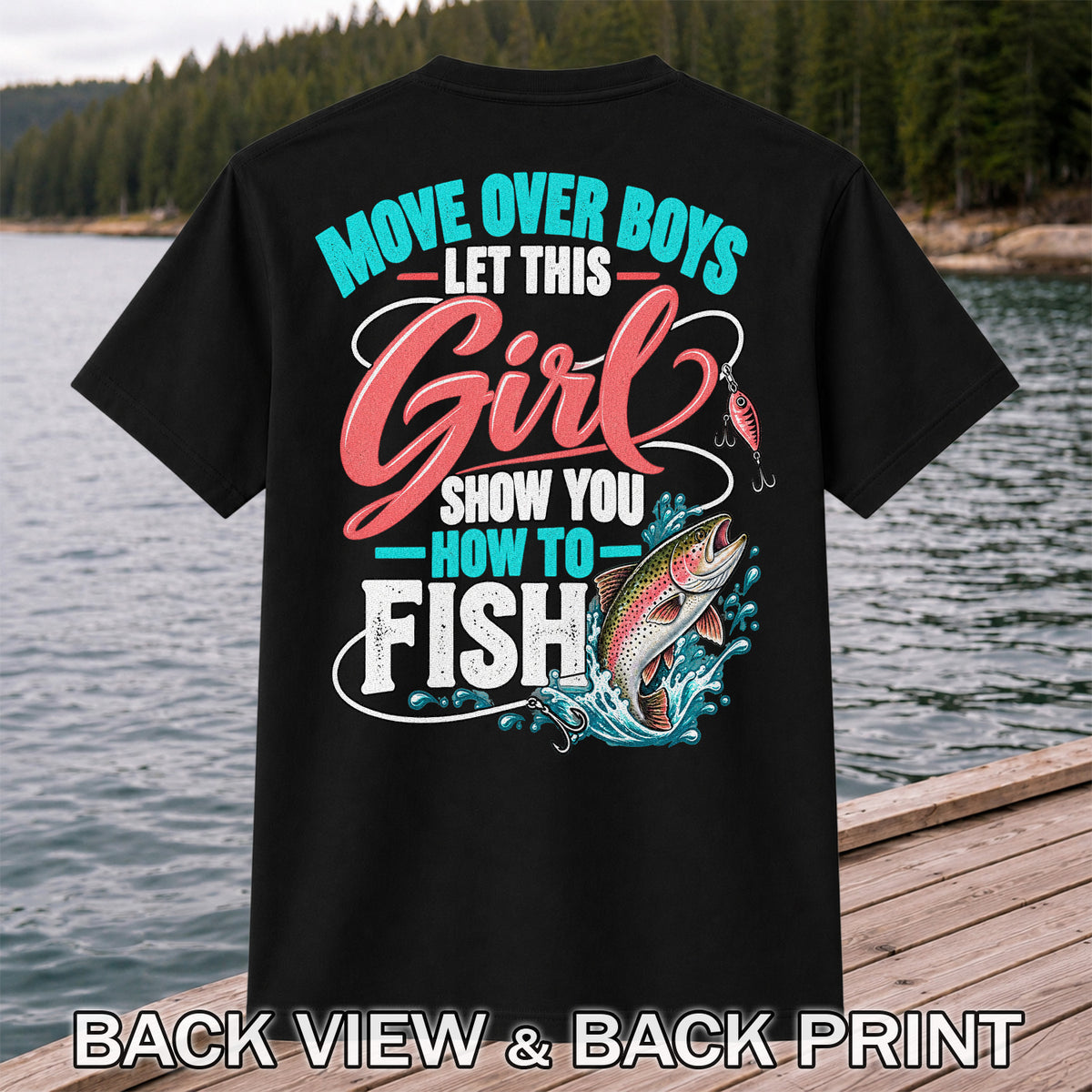 Move Over Boys Let This Girl Show You How to Fish Rainbow Trout Fishing T-Shirt | Back Print