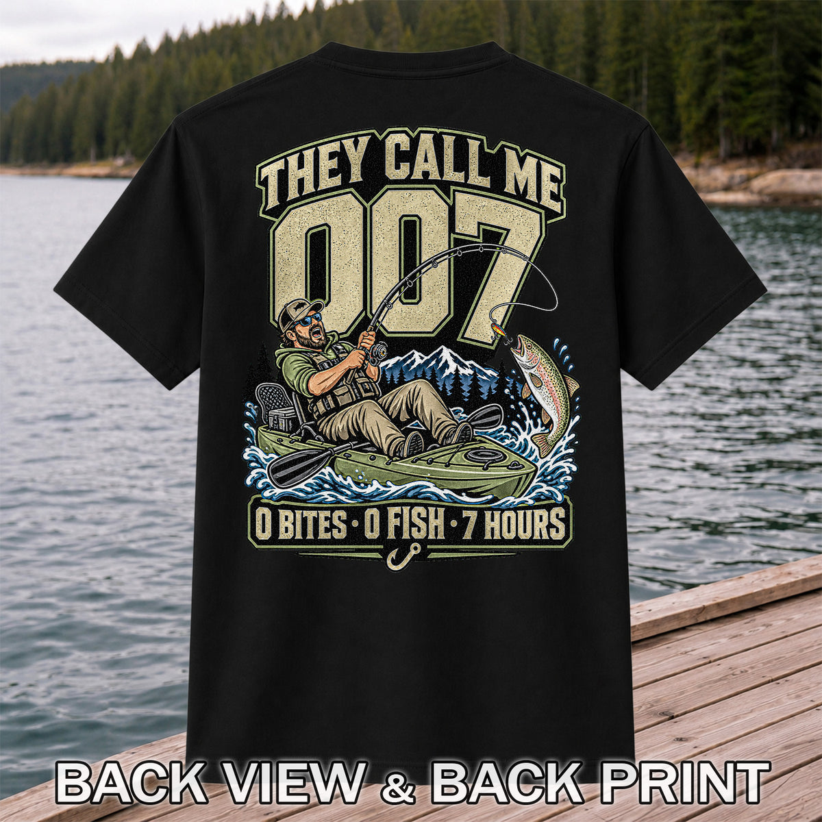 They Call Me 007 0 Bites 0 Fish 7 Hours Funny Kayak Fishing T-Shirt | Back Print