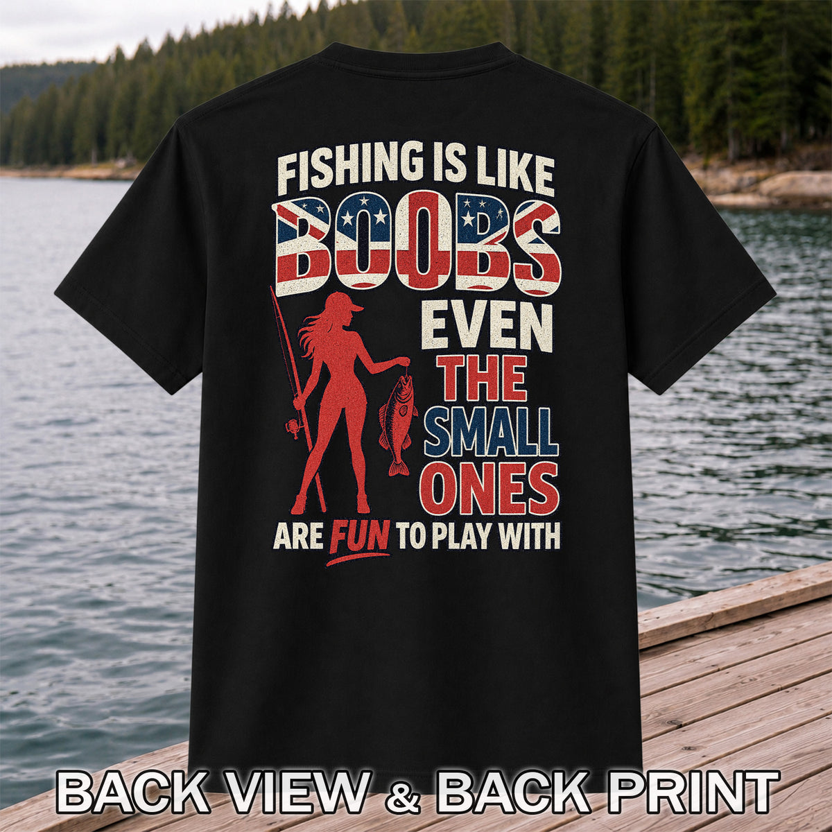 Fishing Is Like Boobs Even the Small Ones Are Fun to Play With Funny Fishing T-Shirt | Back Print