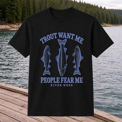 Trout Want Me People Fear Me River Mode Funny Fishing T-Shirt