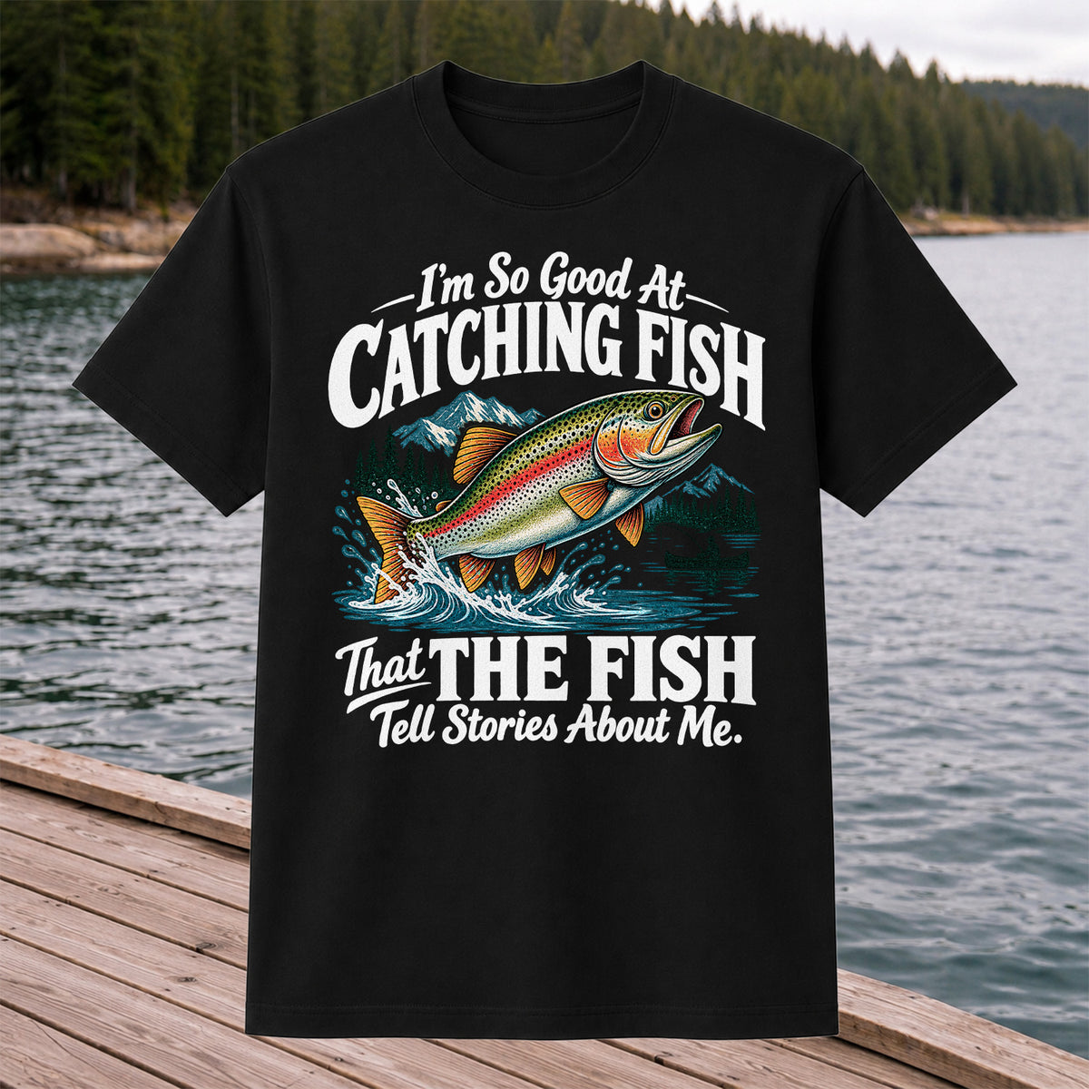 I'm So Good at Catching Fish That the Fish Tell Stories About Me Trout T-Shirt