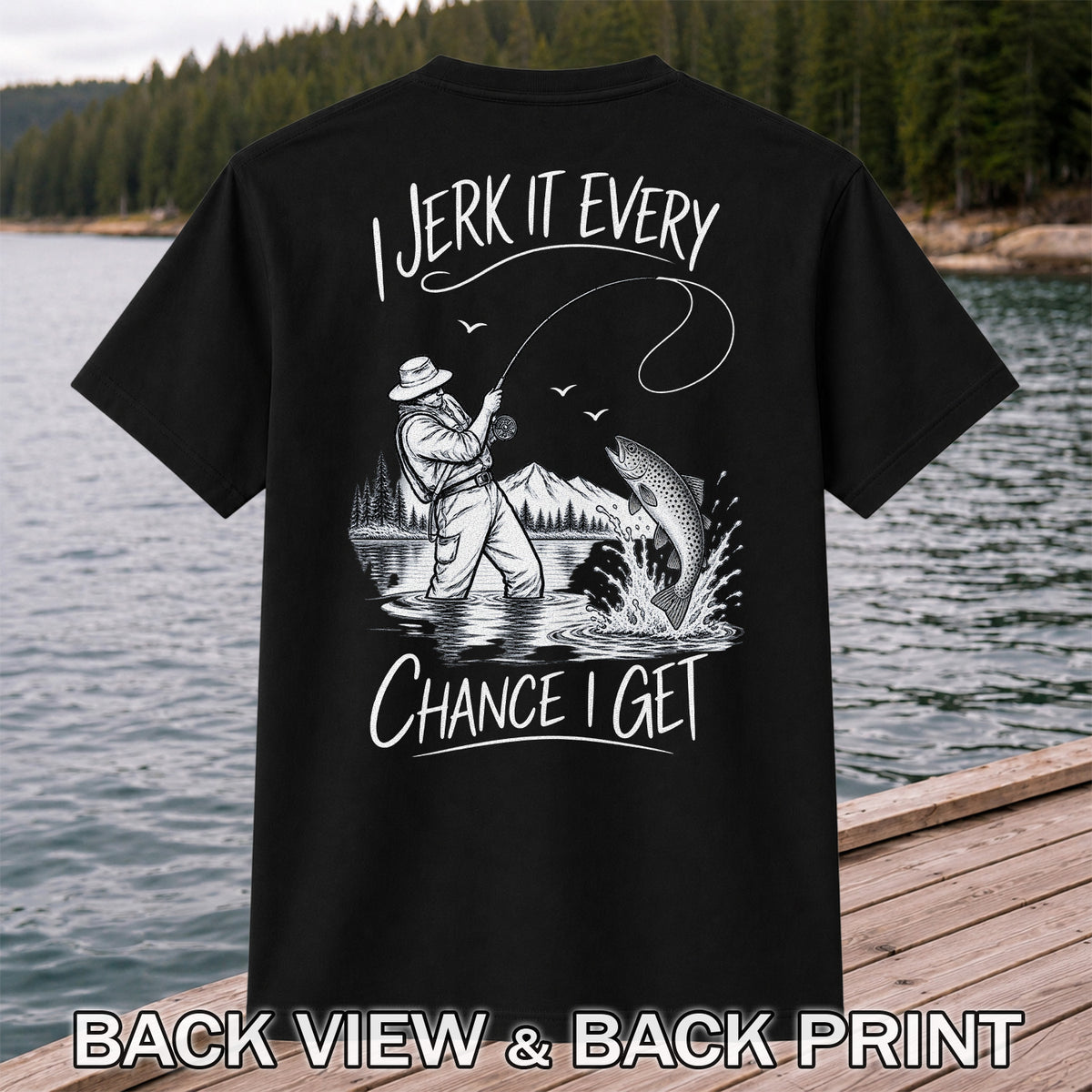 Jerk It Every Chance I Get Funny Fishing Graphic T-Shirt | Back Print