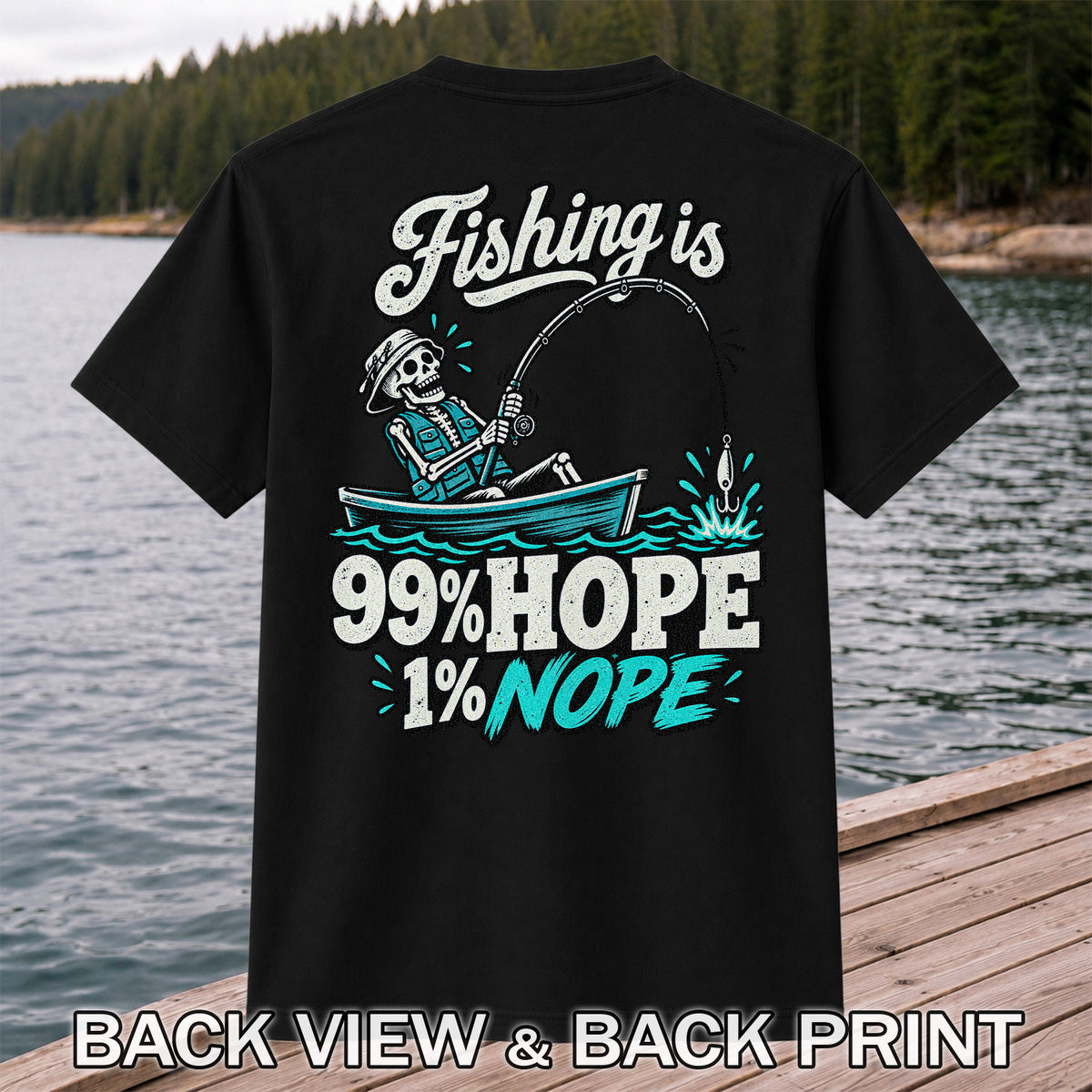 Fishing Is 99% Hope 1% Nope Skeleton Fishing Graphic T-Shirt | Back Print
