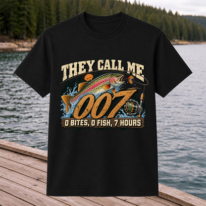 They Call Me 007 0 Bites, 0 Fish, 7 Hours Funny Trout Fishing T-Shirt