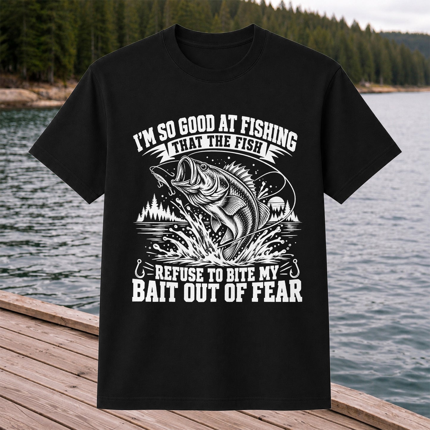 I'm So Good at Fishing the Fish Refuse to Bite My Bait Out of Fear Bass T-Shirt