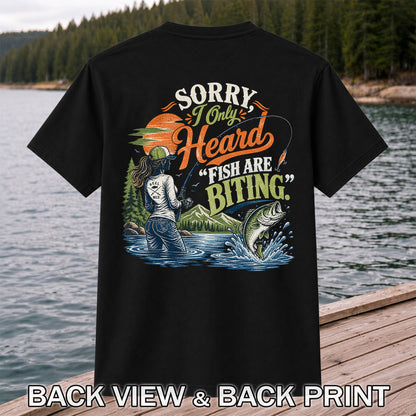 Sorry I Only Heard Fish Are Biting Fishing Graphic T-Shirt | Back Print