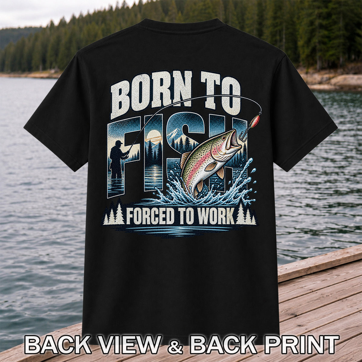 Born to Fish Forced to Work Rainbow Trout and Mountain Fishing T-Shirt | Back Print