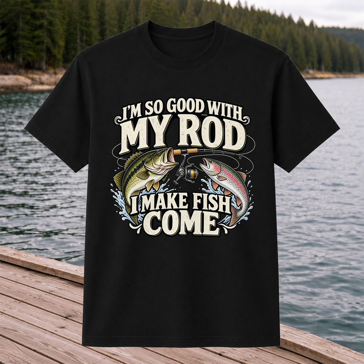 I'm So Good With My Rod I Make Fish Come Bass and Trout Fishing T-Shirt