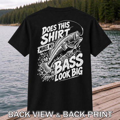 Does This Shirt Make My Bass Look Big Funny T-Shirt | Back Print