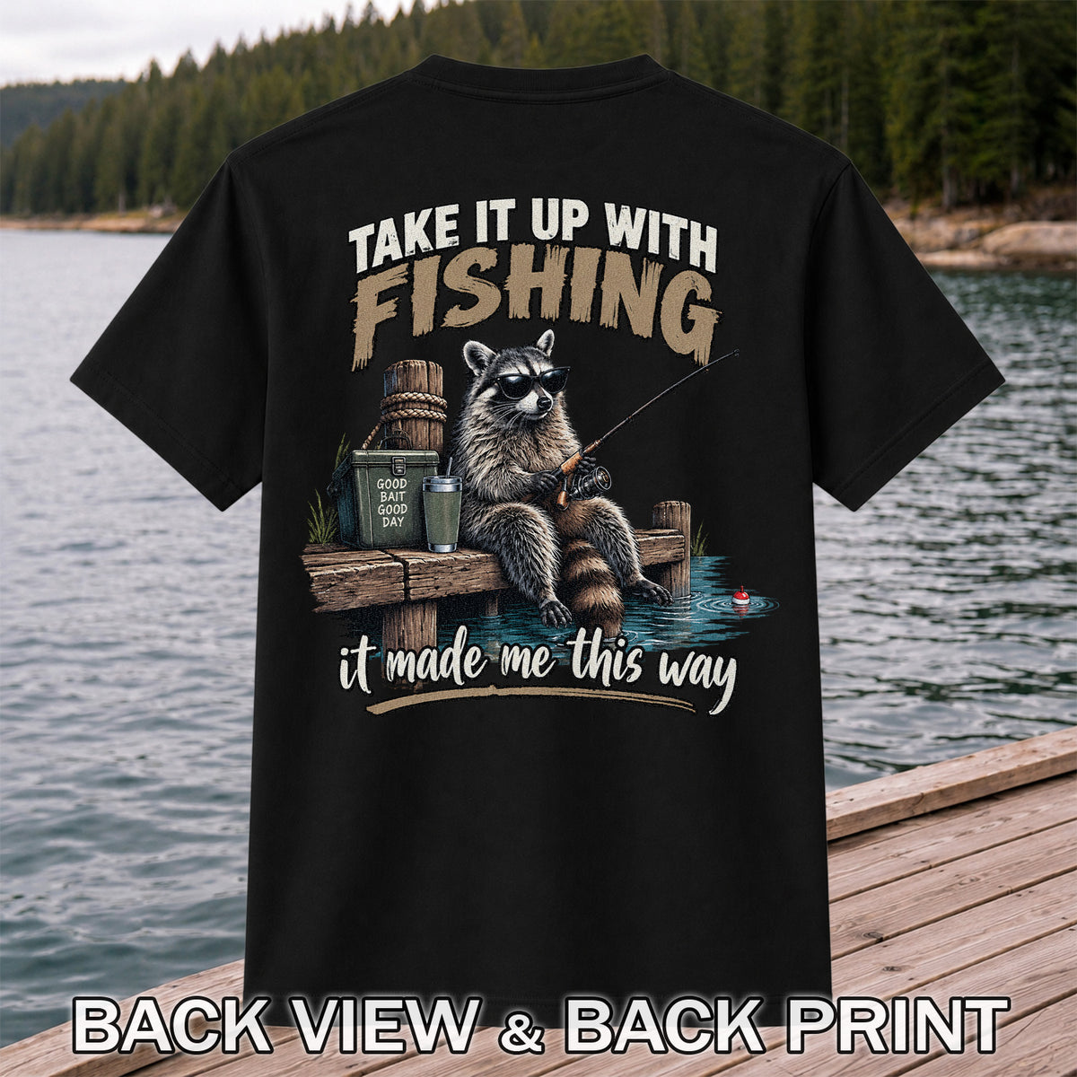 Take It Up With Fishing It Made Me This Way Raccoon T-Shirt | Back Print