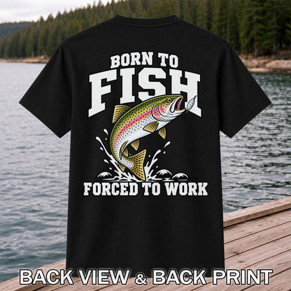 Born to Fish Forced to Work Rainbow Trout Fishing T-Shirt | Back Print