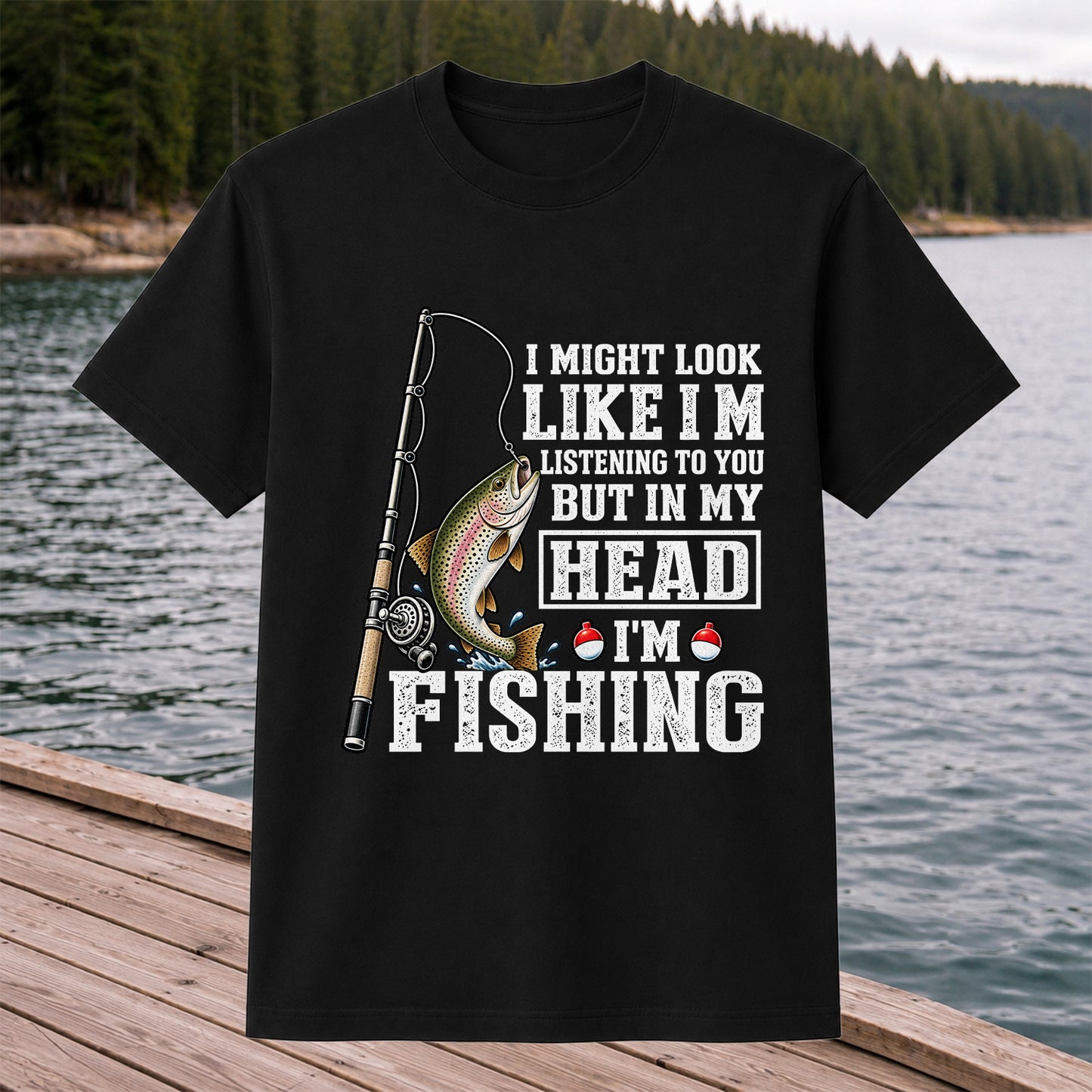 I Might Look Like I'm Listening to You But in My Head I'm Fishing Rainbow Trout T-Shirt