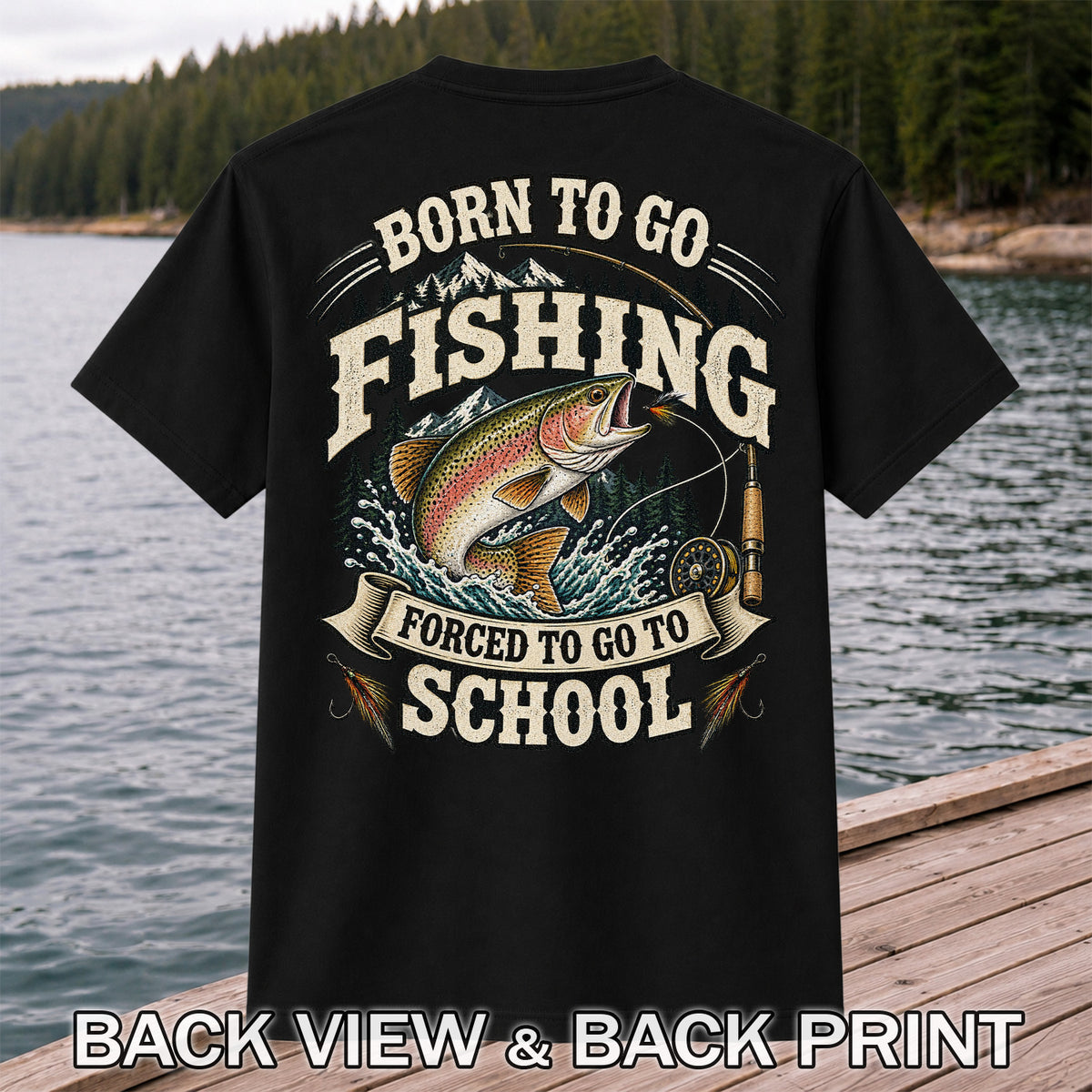 Born to Go Fishing Forced to Go to School Rainbow Trout Tee | Back Print