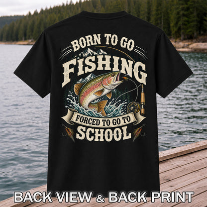 Born to Go Fishing Forced to Go to School Rainbow Trout Tee | Back Print