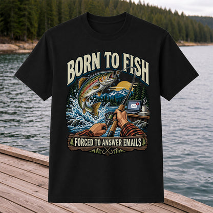 Born to Fish Forced to Answer Emails Rainbow Trout Fishing T-Shirt