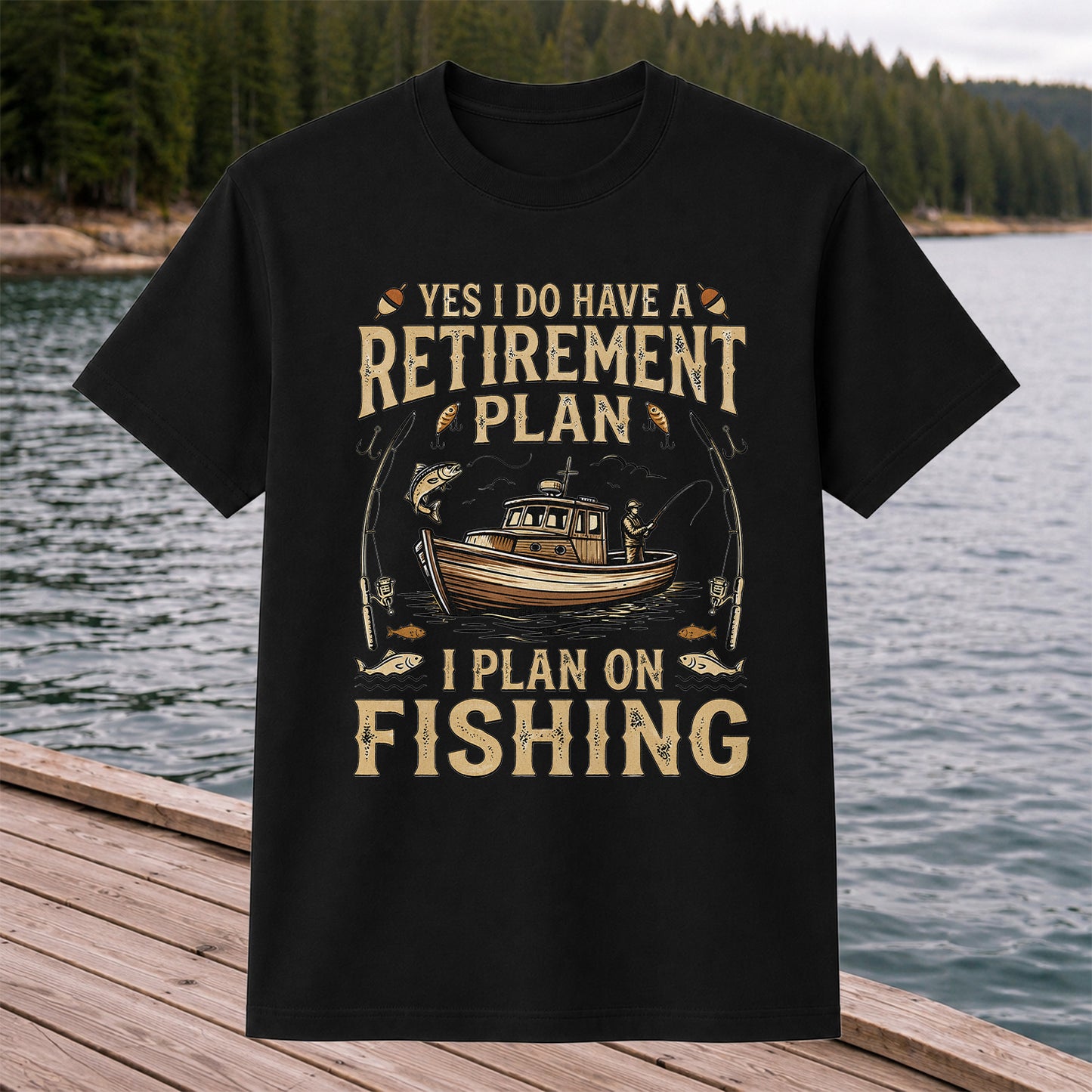 Yes I Do Have a Retirement Plan I Plan on Fishing Funny T-Shirt