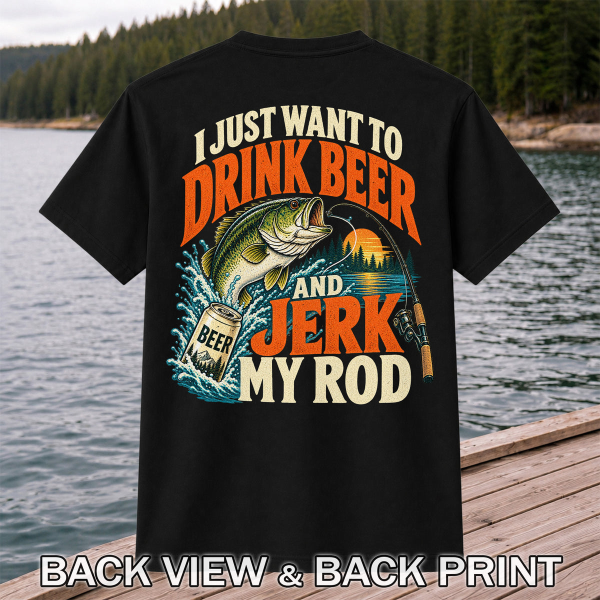 Drink Beer and Jerk My Rod Funny Bass Fishing T-Shirt | Back Print